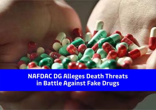 NAFDAC DG Alleges Death Threats in Battle Against Fake Drugs